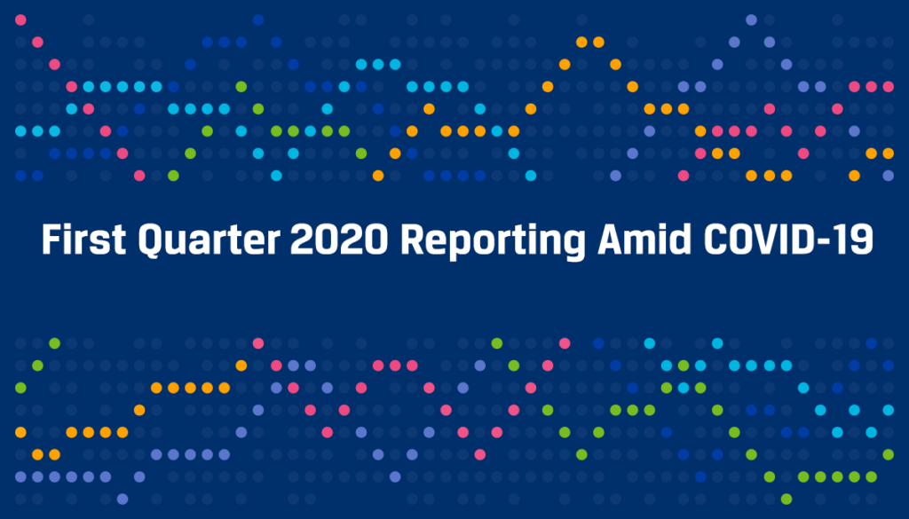 Image graphic reading: First Quarter 2020 Reporting Amid COVID-19